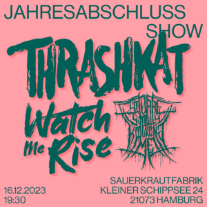 Konzert - Trashkat + Watch Me Rise + You Are Slowly Killing Me